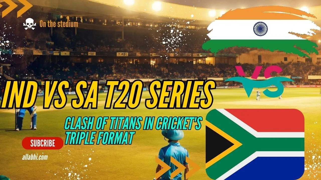 You are currently viewing IND vs SA T20 Series: Clash of Titans in Cricket’s Triple Format